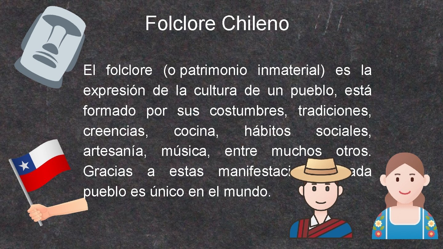 Folclore Chileno El folclore (o patrimonio inmaterial) es la expresión de la cultura de