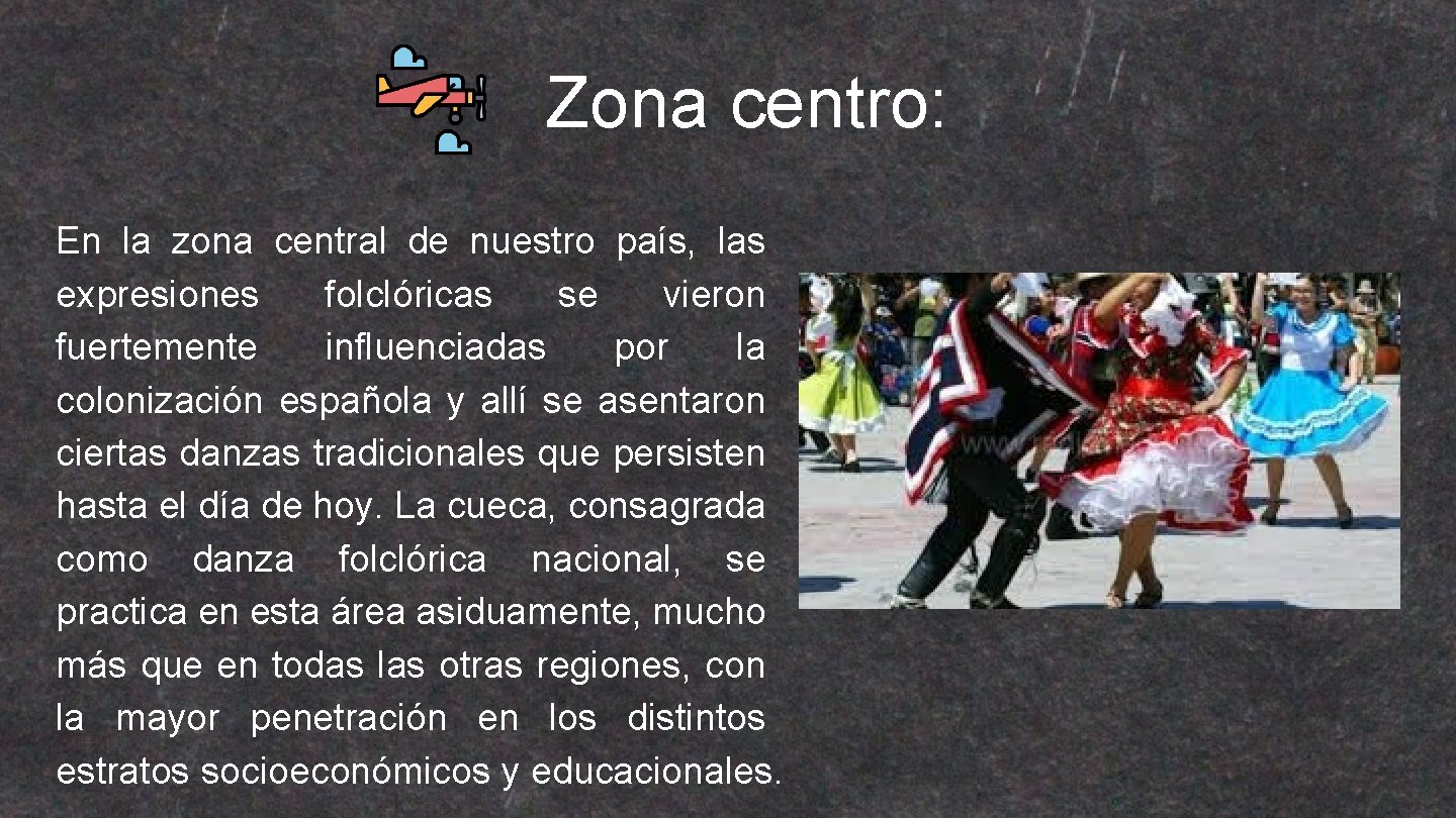 Zona centro: En la zona central de nuestro país, las expresiones folclóricas se vieron