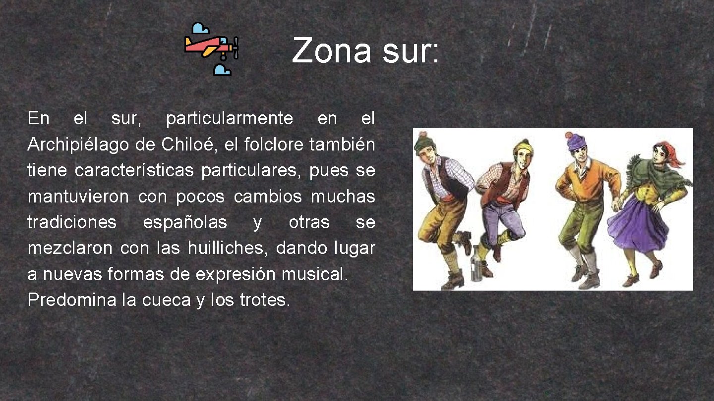 Zona sur: En el sur, particularmente en el Archipiélago de Chiloé, el folclore también