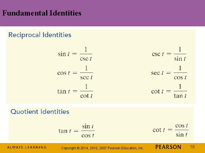 Fundamental Identities Copyright © 2014, 2010, 2007 Pearson Education, Inc. 18 