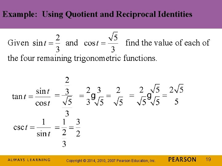 Example: Using Quotient and Reciprocal Identities Given and find the value of each of