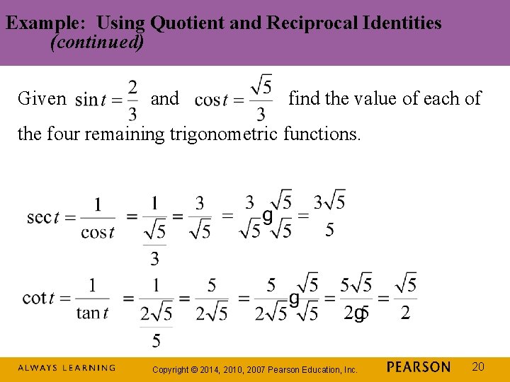 Example: Using Quotient and Reciprocal Identities (continued) Given and find the value of each