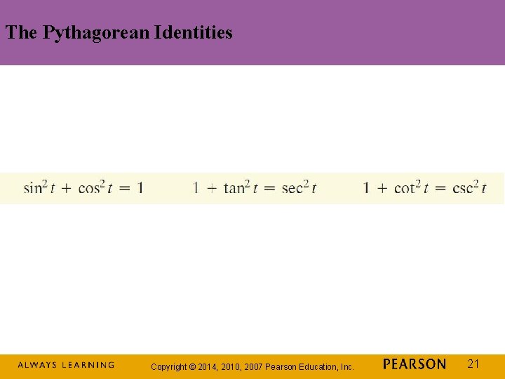 The Pythagorean Identities Copyright © 2014, 2010, 2007 Pearson Education, Inc. 21 