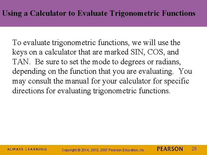 Using a Calculator to Evaluate Trigonometric Functions To evaluate trigonometric functions, we will use