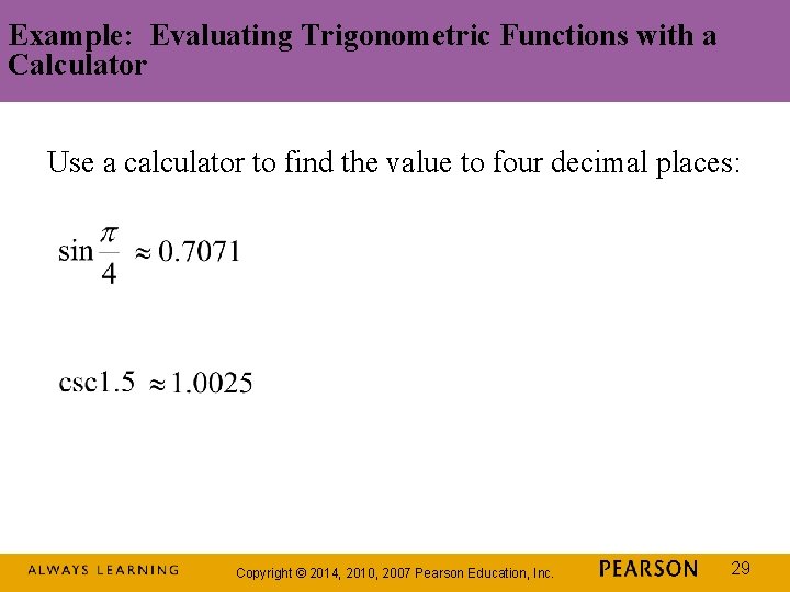 Example: Evaluating Trigonometric Functions with a Calculator Use a calculator to find the value