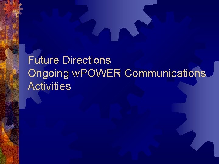 Future Directions Ongoing w. POWER Communications Activities 