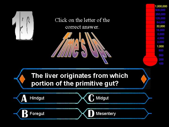 Click on the letter of the correct answer. Million Dollar Question The liver originates