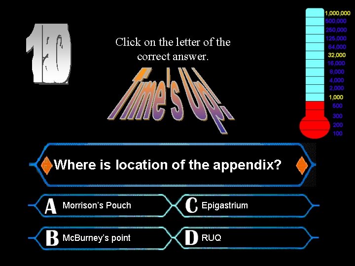 Click on the letter of the correct answer. $500 Question Where is location of