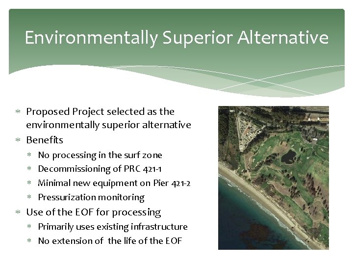 Environmentally Superior Alternative Proposed Project selected as the environmentally superior alternative Benefits No processing