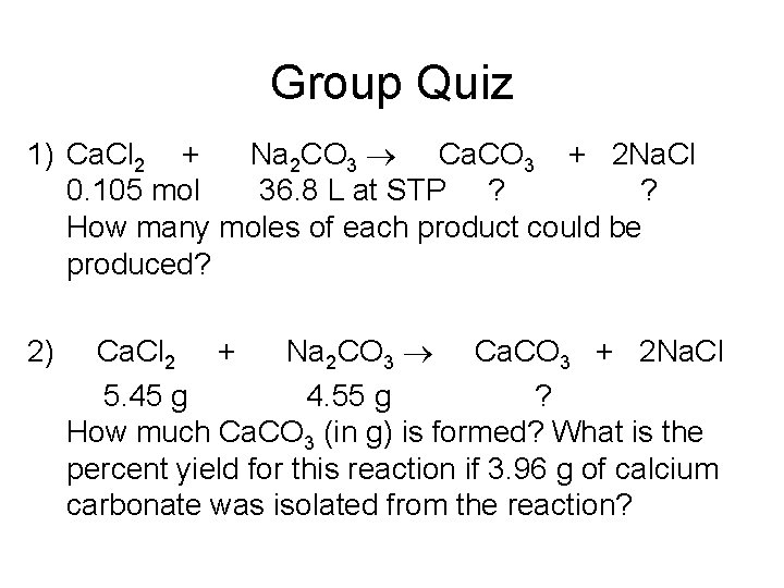 Group Quiz 1) Ca. Cl 2 + Na 2 CO 3 Ca. CO 3