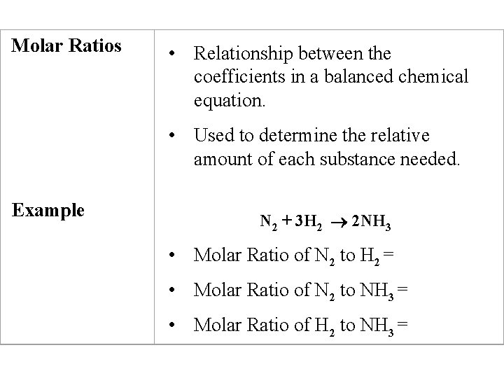Molar Ratios • Relationship between the coefficients in a balanced chemical equation. • Used