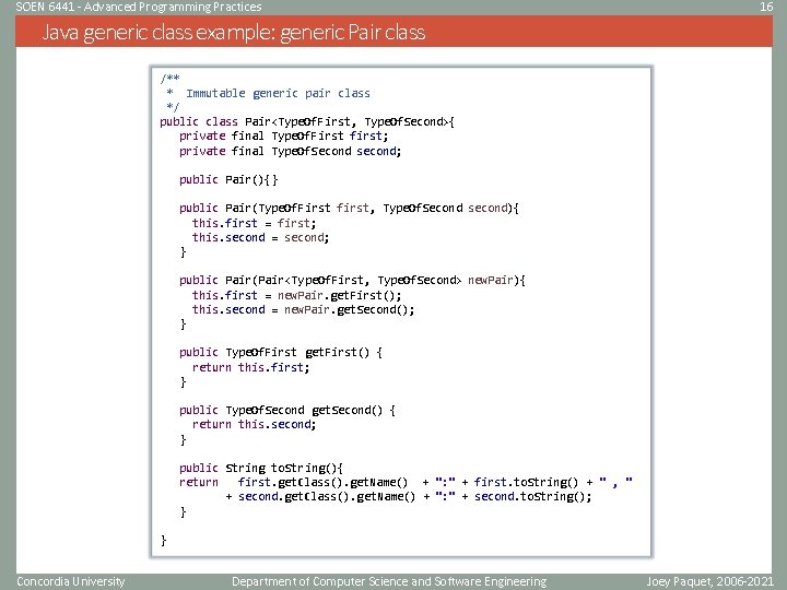 SOEN 6441 - Advanced Programming Practices 16 Java generic class example: generic Pair class