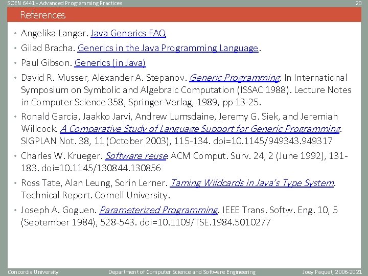 SOEN 6441 - Advanced Programming Practices 20 References • Angelika Langer. Java Generics FAQ