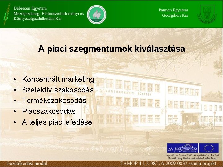 A piaci szegmentumok kiválasztása • • • Koncentrált marketing Szelektív szakosodás Termékszakosodás Piacszakosodás A