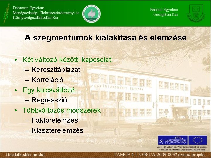 A szegmentumok kialakítása és elemzése • Két változó közötti kapcsolat: – Kereszttáblázat – Korreláció