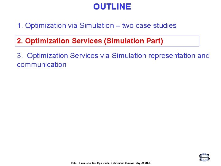 OUTLINE 1. Optimization via Simulation – two case studies 2. Optimization Services (Simulation Part)