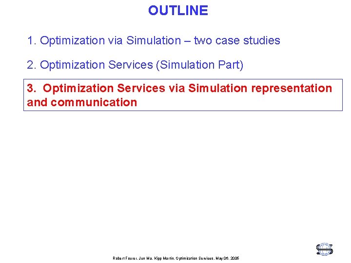 OUTLINE 1. Optimization via Simulation – two case studies 2. Optimization Services (Simulation Part)