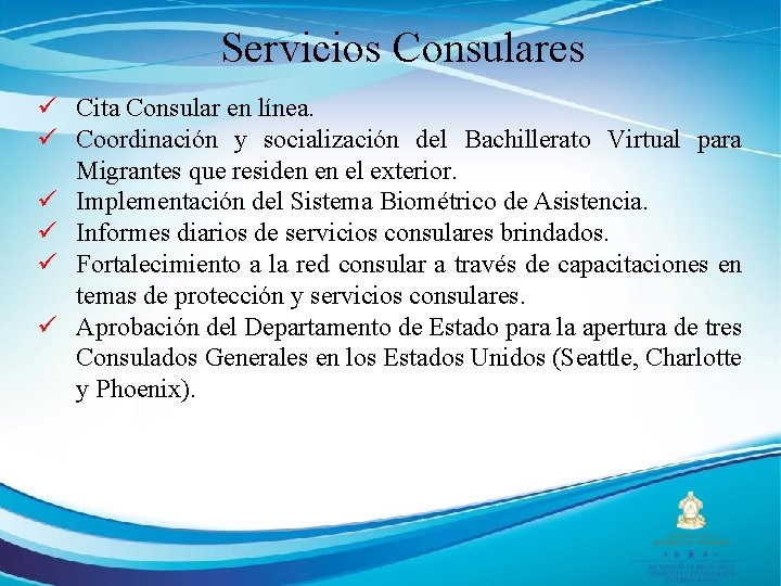 Servicios Consulares ü Cita Consular en línea. ü Coordinación y socialización del Bachillerato Virtual