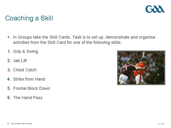 Coaching a Skill § In Groups take the Skill Cards. Task is to set