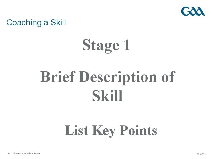 Coaching a Skill Stage 1 Brief Description of Skill List Key Points 9 Presentation