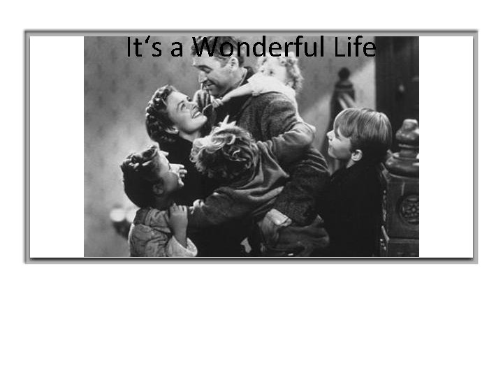 It‘s a Wonderful Life 