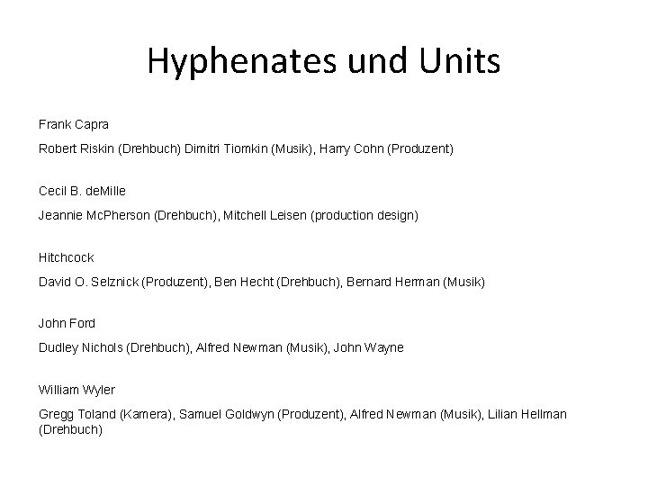 Hyphenates und Units Frank Capra Robert Riskin (Drehbuch) Dimitri Tiomkin (Musik), Harry Cohn (Produzent)