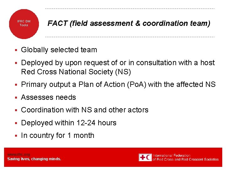 IFRC DM Tools FACT (field assessment & coordination team) § Globally selected team §