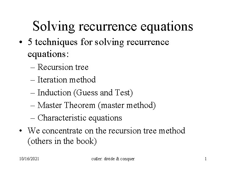 Solving recurrence equations • 5 techniques for solving recurrence equations: – Recursion tree –