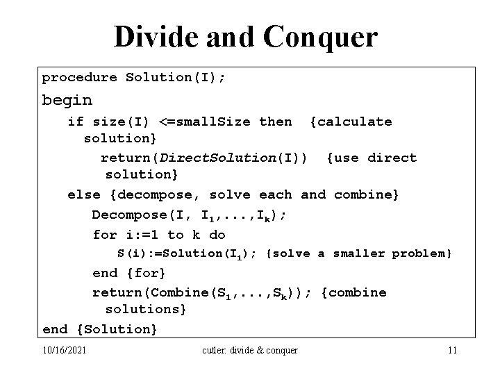 Divide and Conquer procedure Solution(I); begin if size(I) <=small. Size then {calculate solution} return(Direct.