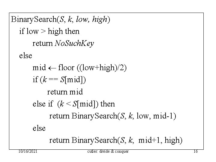 Binary. Search(S, k, low, high) if low > high then return No. Such. Key