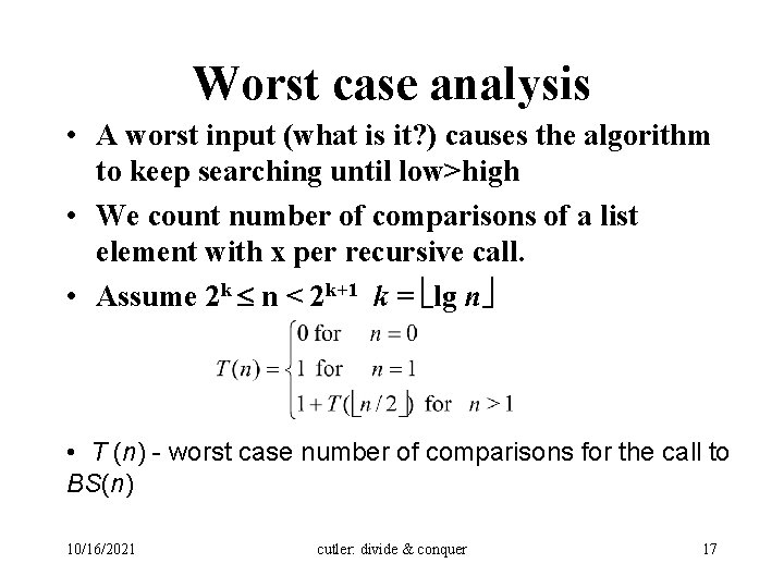Worst case analysis • A worst input (what is it? ) causes the algorithm