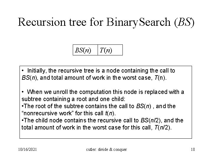 Recursion tree for Binary. Search (BS) BS(n) T(n) • Initially, the recursive tree is