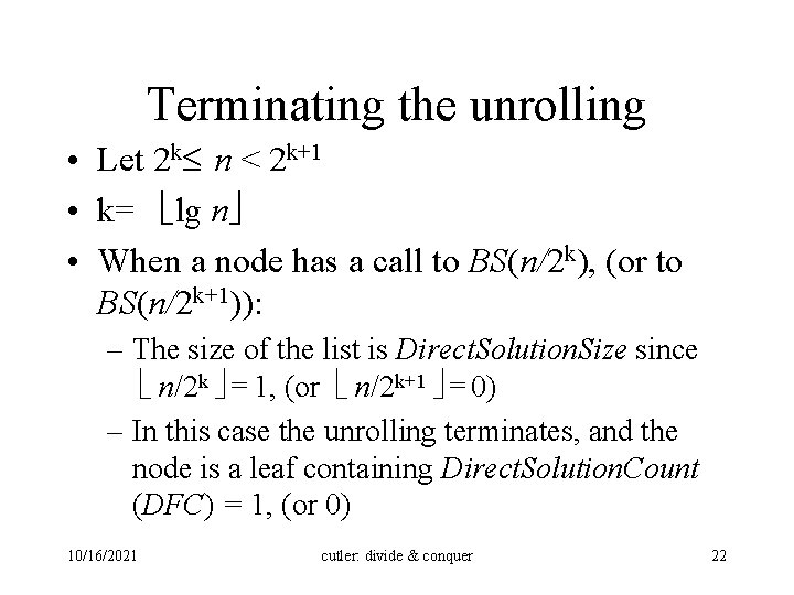 Terminating the unrolling • Let 2 k n < 2 k+1 • k= lg