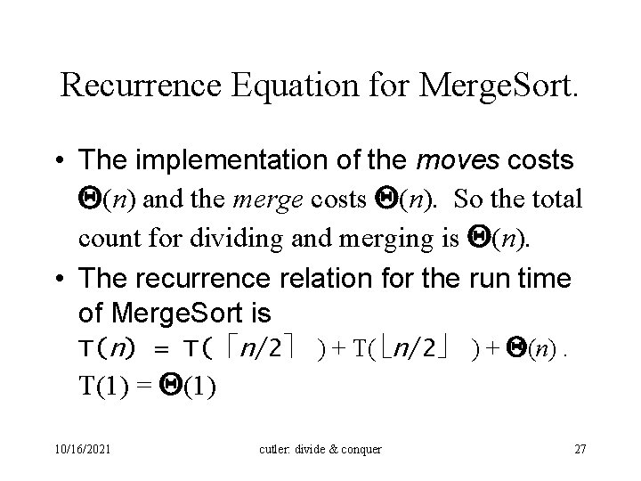 Recurrence Equation for Merge. Sort. • The implementation of the moves costs Q(n) and