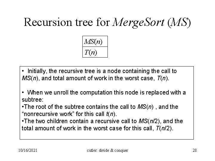 Recursion tree for Merge. Sort (MS) MS(n) T(n) • Initially, the recursive tree is
