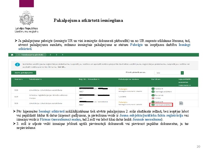 Pakalpojuma atkārtotā iesniegšana Ø Ja pakalpojums pabeigts (iesniegts UR un visi iesniegtie dokumenti pārbaudīti)