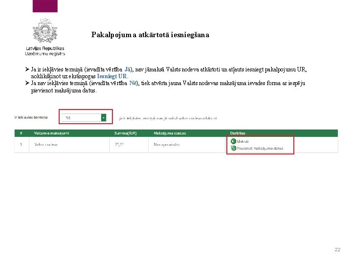 Pakalpojuma atkārtotā iesniegšana Ø Ja ir iekļāvies termiņā (ievadīta vērtība Jā), nav jāmaksā Valsts