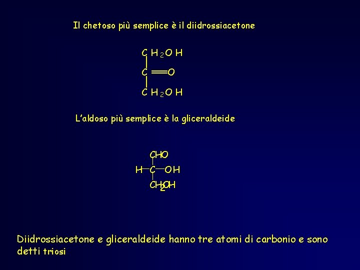 Il chetoso più semplice è il diidrossiacetone C H 2 O H C O