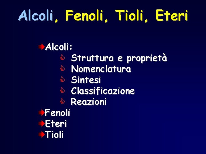 Alcoli, Fenoli, Tioli, Eteri Alcoli: C Struttura e proprietà C Nomenclatura C Sintesi C