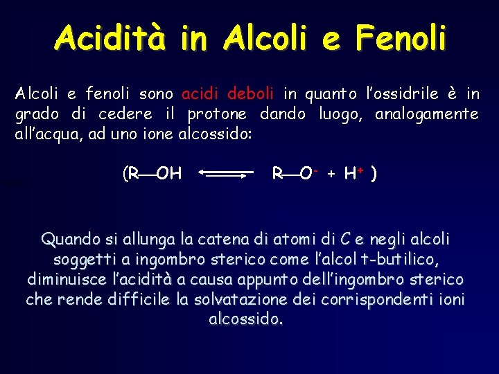 Acidità in Alcoli e Fenoli Alcoli e fenoli sono acidi deboli in quanto l’ossidrile