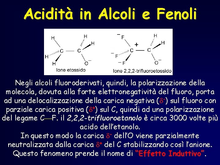 Acidità in Alcoli e Fenoli Negli alcoli fluoroderivati, quindi, la polarizzazione della molecola, dovuta