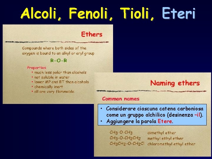 Alcoli, Fenoli, Tioli, Eteri • Considerare ciascuna catena carboniosa come un gruppo alchilico (desinenza