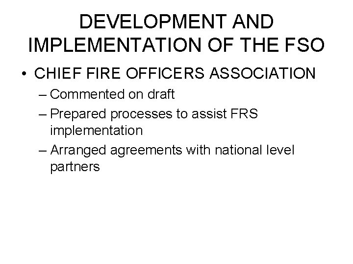 DEVELOPMENT AND IMPLEMENTATION OF THE FSO • CHIEF FIRE OFFICERS ASSOCIATION – Commented on