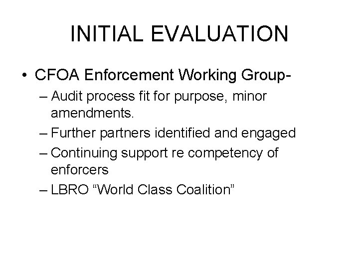 INITIAL EVALUATION • CFOA Enforcement Working Group– Audit process fit for purpose, minor amendments.