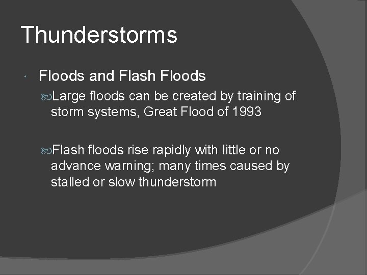 Thunderstorms Floods and Flash Floods Large floods can be created by training of storm