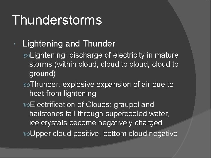Thunderstorms Lightening and Thunder Lightening: discharge of electricity in mature storms (within cloud, cloud