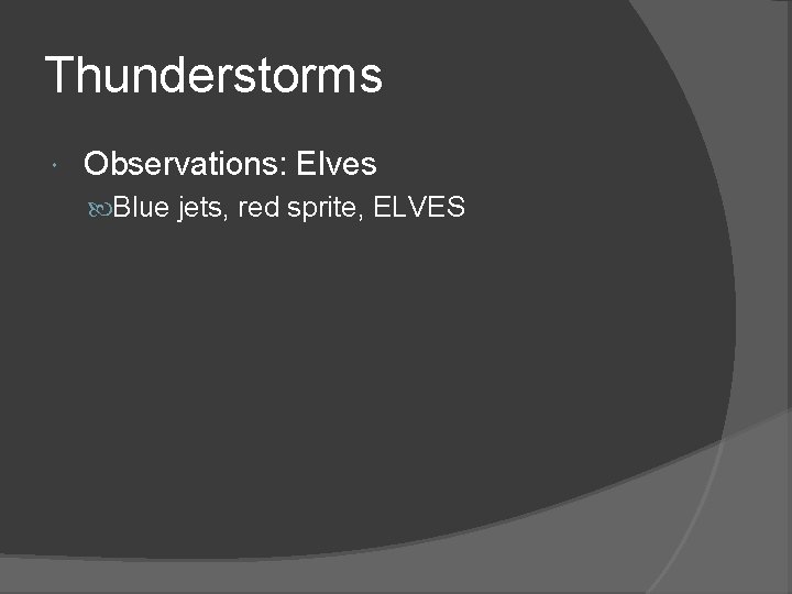 Thunderstorms Observations: Elves Blue jets, red sprite, ELVES 