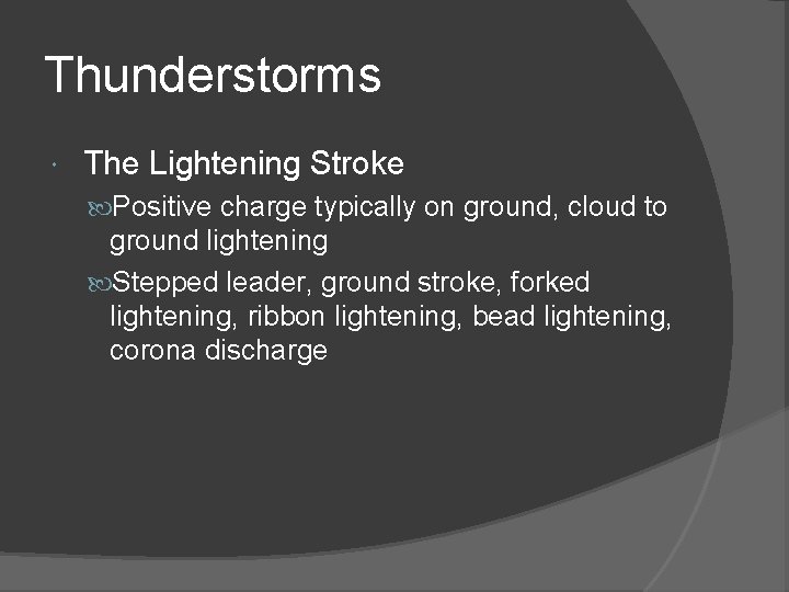Thunderstorms The Lightening Stroke Positive charge typically on ground, cloud to ground lightening Stepped