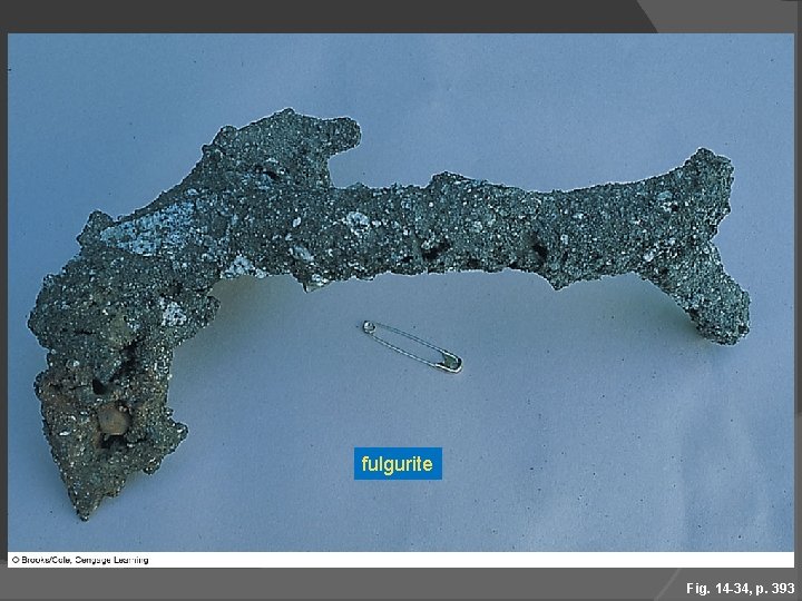 fulgurite Fig. 14 -34, p. 393 
