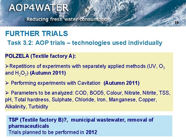 19 FURTHER TRIALS Task 3. 2: AOP trials – technologies used individually POLZELA (Textile